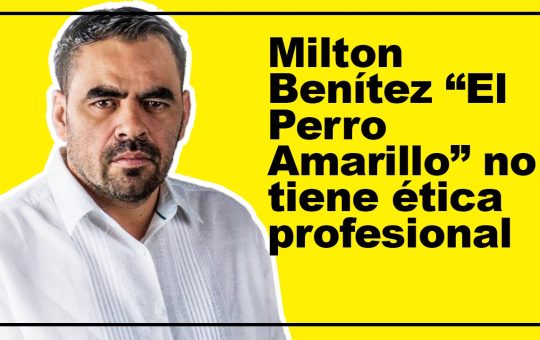 Milton Benítez “El Perro Amarillo” no tiene ética profesional