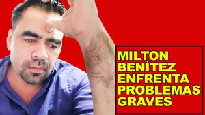 MILTON BENITEZ ENFRENTA GRAVES PROBLEMAS