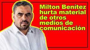 Milton Benítez hurta material de otros medios de comunicación