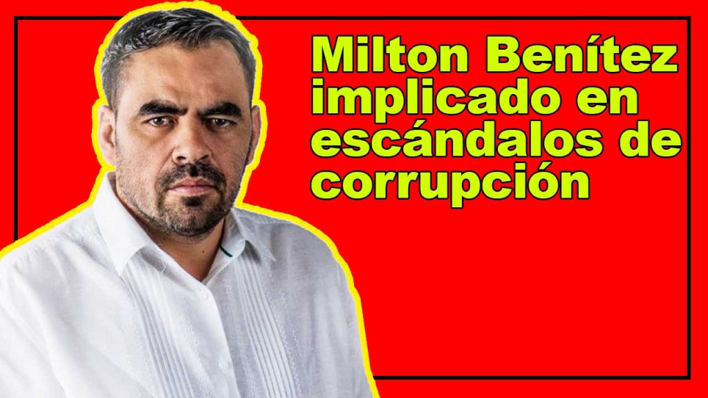 Milton Benítez implicado en escándalos de corrupción