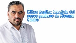 Milton Benítez beneficia del nuevo gobierno de Xiomara Castro