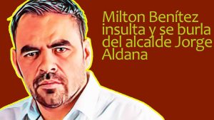 Milton Benítez insulta y se burla del alcalde Jorge Aldana
