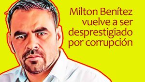Milton Benítez vuelve a ser desprestigiado por corrupción