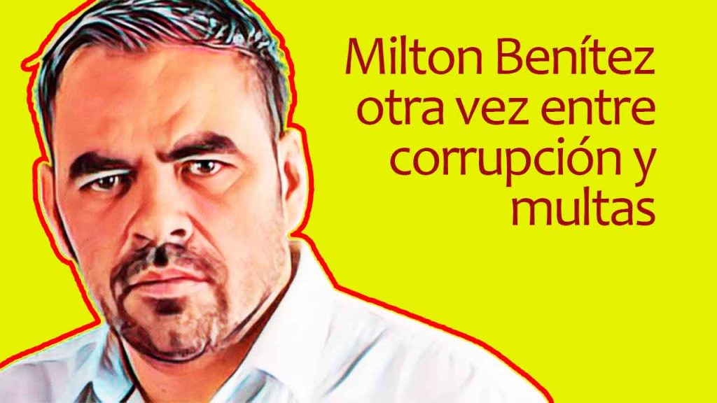 Milton Benítez otra vez entre corrupción y multas