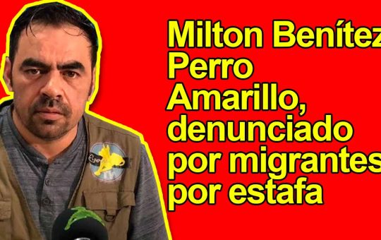 Milton Benítez, Perro Amarillo, denunciado por migrantes por estafa