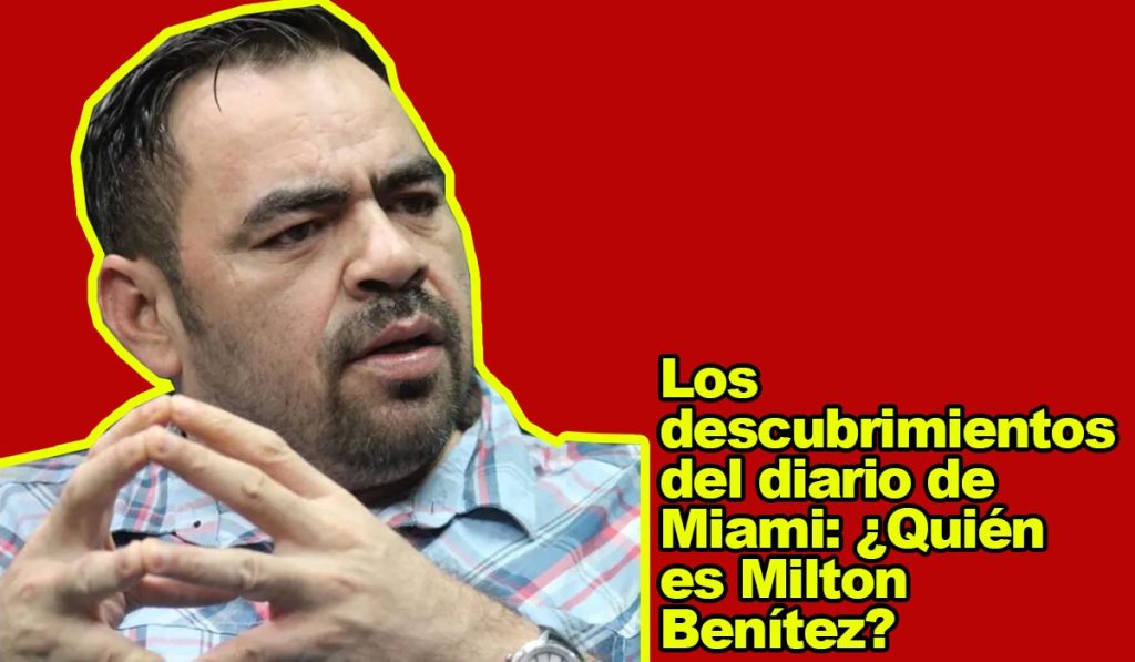 Los descubrimientos del diario de Miami Quién es Milton Benítez