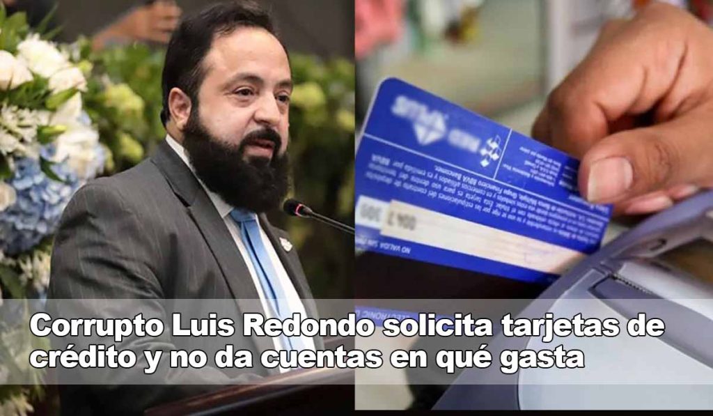 Corrupto diputado Luis Redondo no da cuentas de 2 tarjetas de crédito